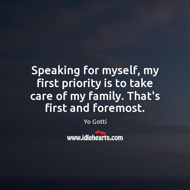 Speaking for myself, my first priority is to take care of my Priority Quotes Image