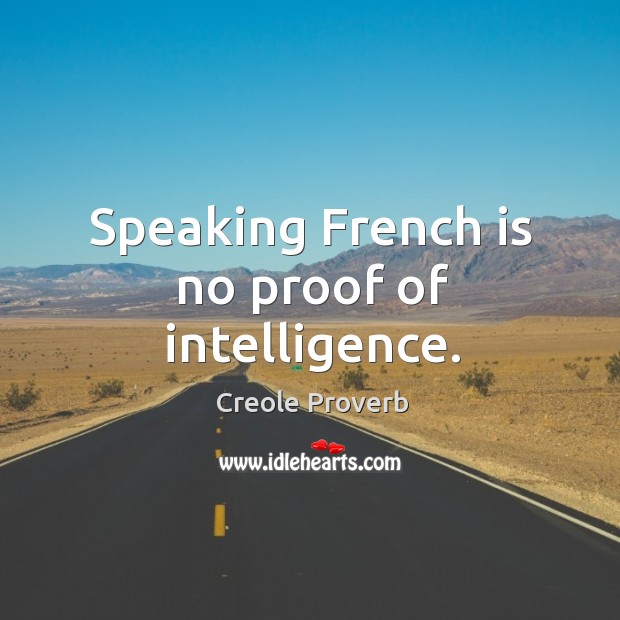 Speaking french is no proof of intelligence. Creole Proverbs Image