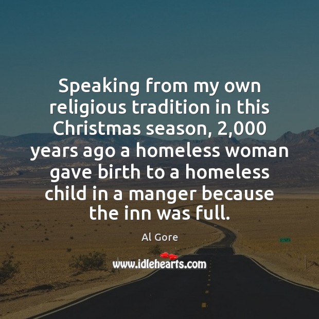Speaking from my own religious tradition in this Christmas season, 2,000 years ago Al Gore Picture Quote