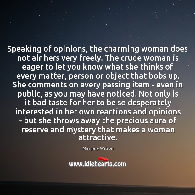 Speaking of opinions, the charming woman does not air hers very freely. Image