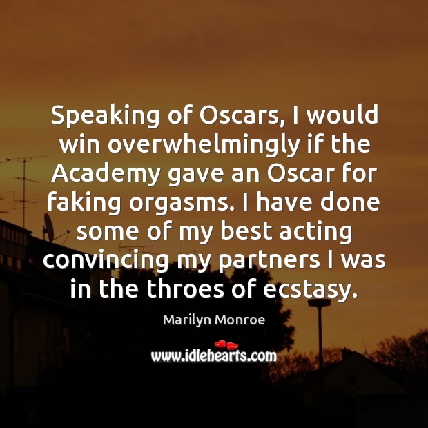 Speaking of Oscars, I would win overwhelmingly if the Academy gave an Marilyn Monroe Picture Quote