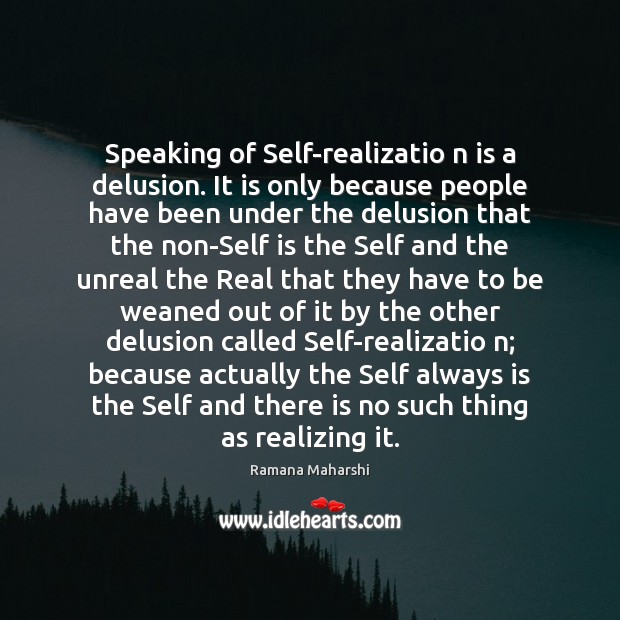 Speaking of Self-realizatio n is a delusion. It is only because people Ramana Maharshi Picture Quote