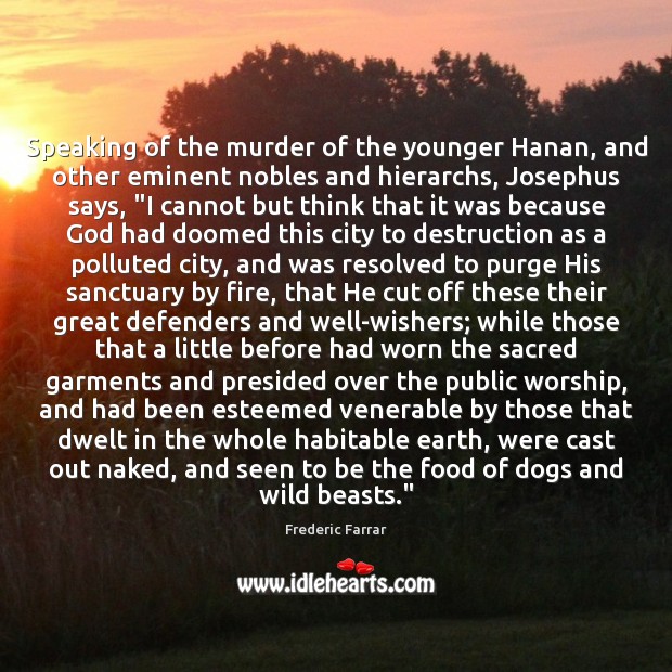 Speaking of the murder of the younger Hanan, and other eminent nobles Frederic Farrar Picture Quote
