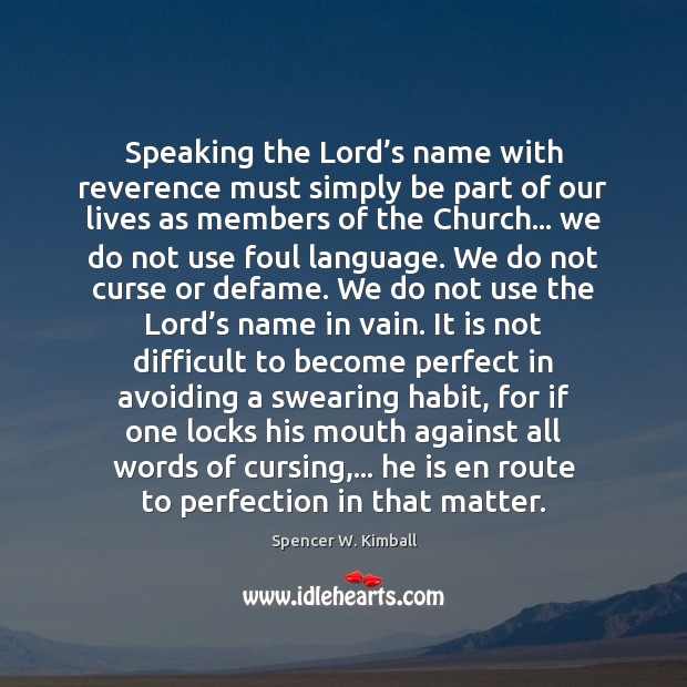 Speaking the Lord’s name with reverence must simply be part of Spencer W. Kimball Picture Quote