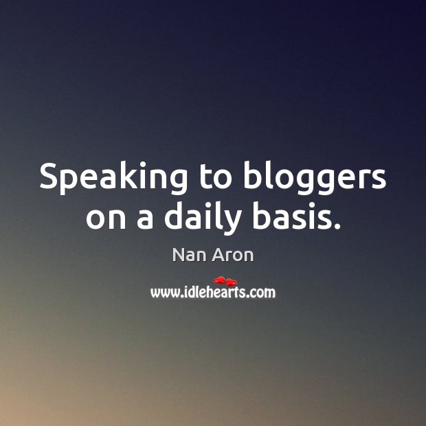Speaking to bloggers on a daily basis. Image