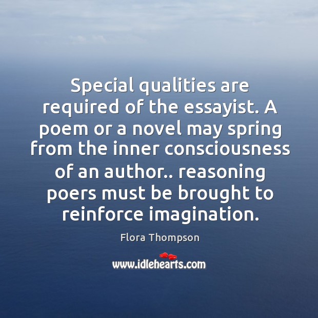 Special qualities are required of the essayist. A poem or a novel Image