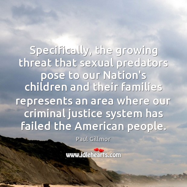 Specifically, the growing threat that sexual predators pose to our Nation’s children Image