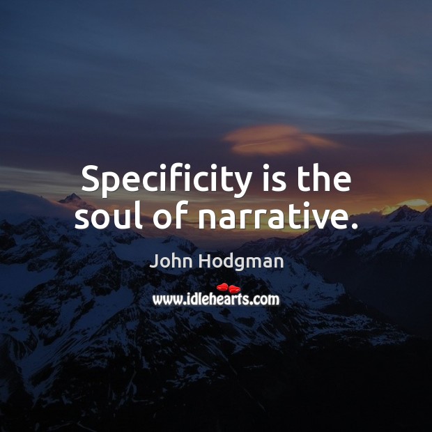 Specificity is the soul of narrative. John Hodgman Picture Quote