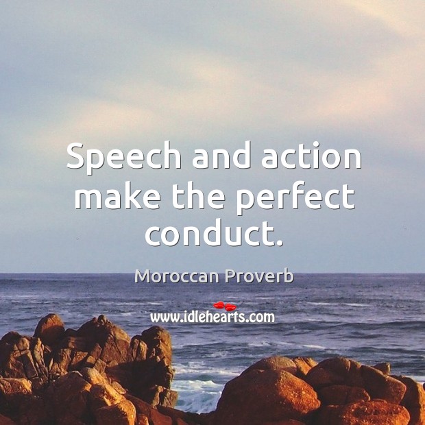 Speech and action make the perfect conduct. Moroccan Proverbs Image