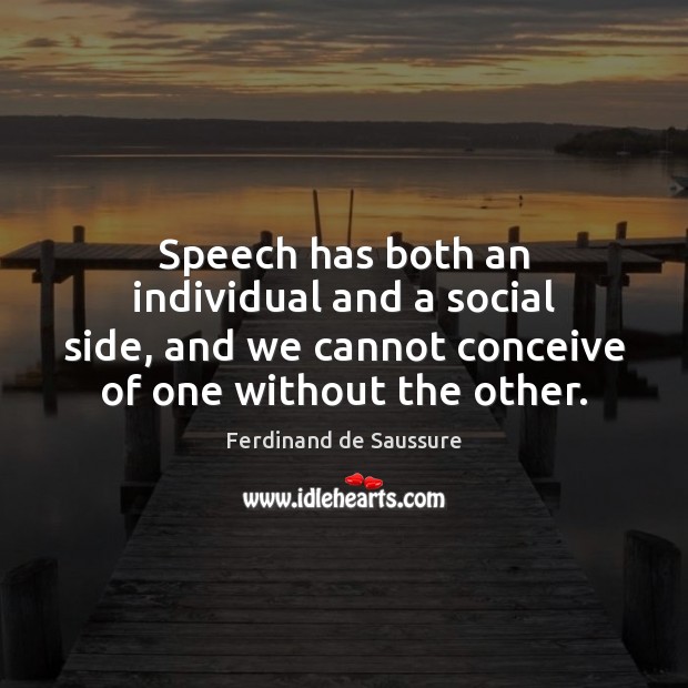 Speech has both an individual and a social side, and we cannot Image