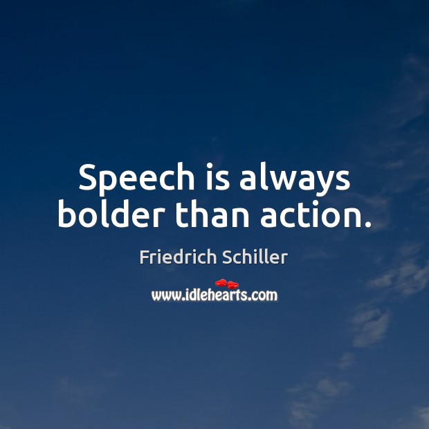 Speech is always bolder than action. Friedrich Schiller Picture Quote