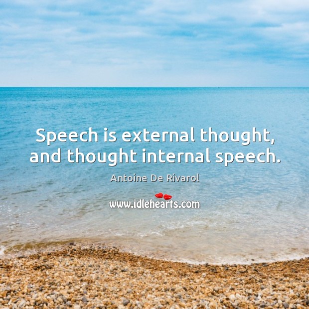 Speech is external thought, and thought internal speech. Antoine De Rivarol Picture Quote