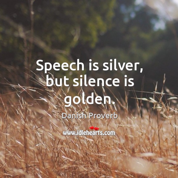 Speech is silver, but silence is golden. Image