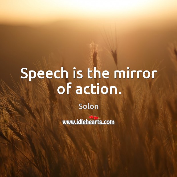 Speech is the mirror of action. Solon Picture Quote