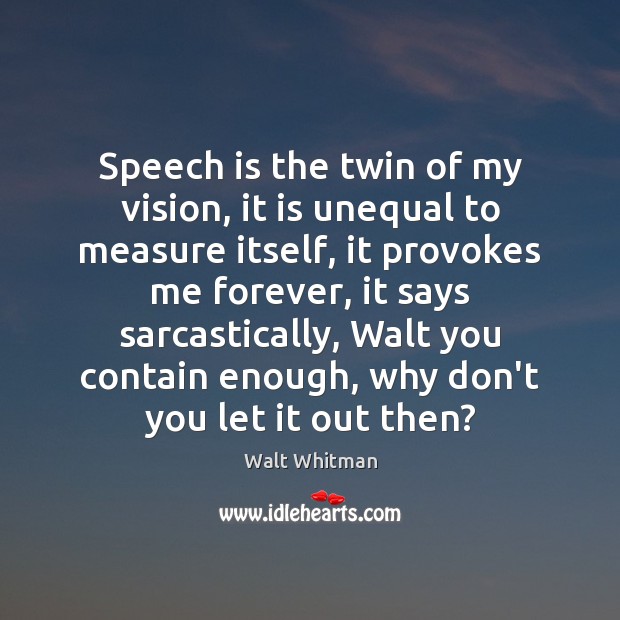 Speech is the twin of my vision, it is unequal to measure Image