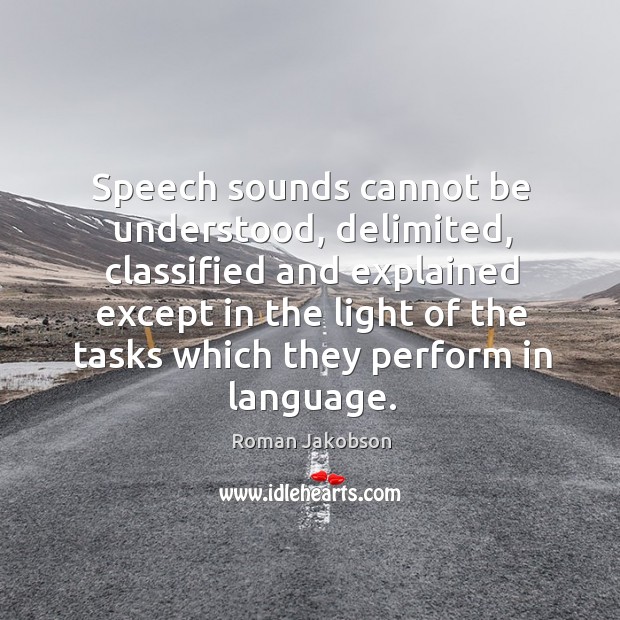 Speech sounds cannot be understood, delimited Roman Jakobson Picture Quote