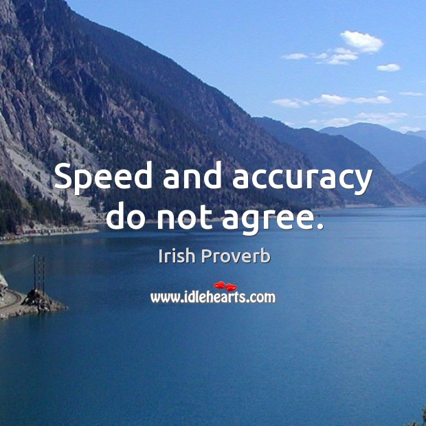 Speed and accuracy do not agree. Irish Proverbs Image