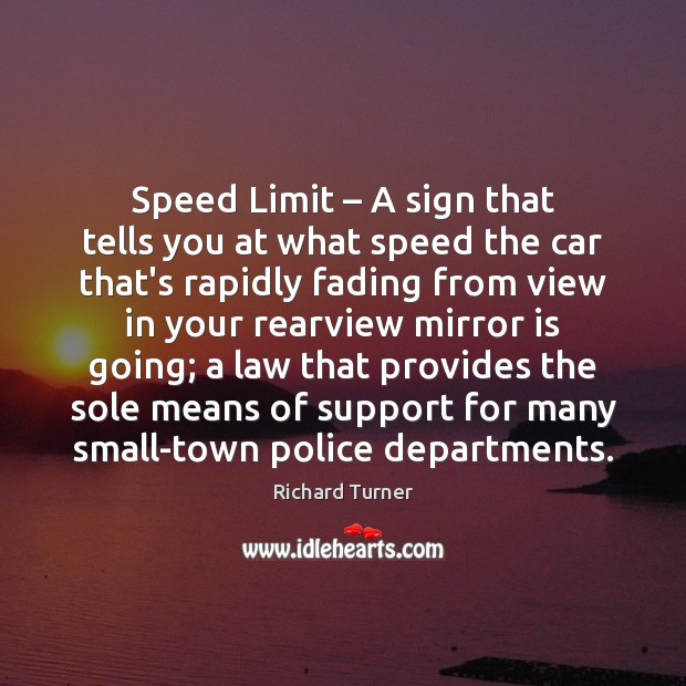 Speed Limit – A sign that tells you at what speed the car Richard Turner Picture Quote