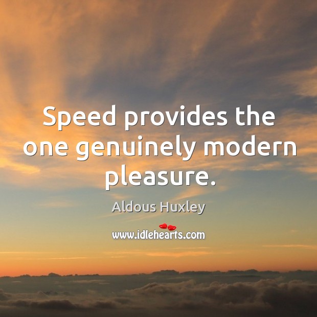 Speed provides the one genuinely modern pleasure. Image