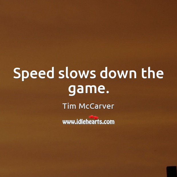 Speed slows down the game. Tim McCarver Picture Quote