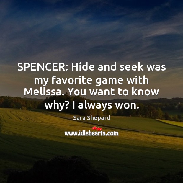 SPENCER: Hide and seek was my favorite game with Melissa. You want Image