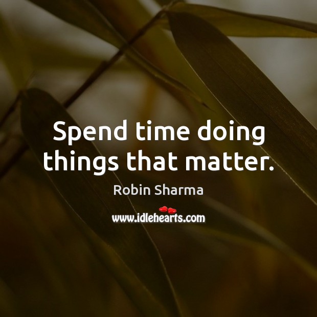 Spend time doing things that matter. Image