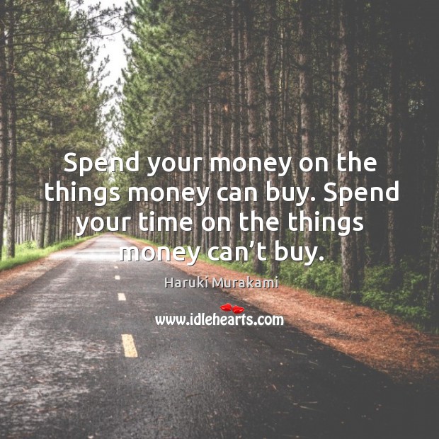 Spend your money on the things money can buy. Spend your time Image