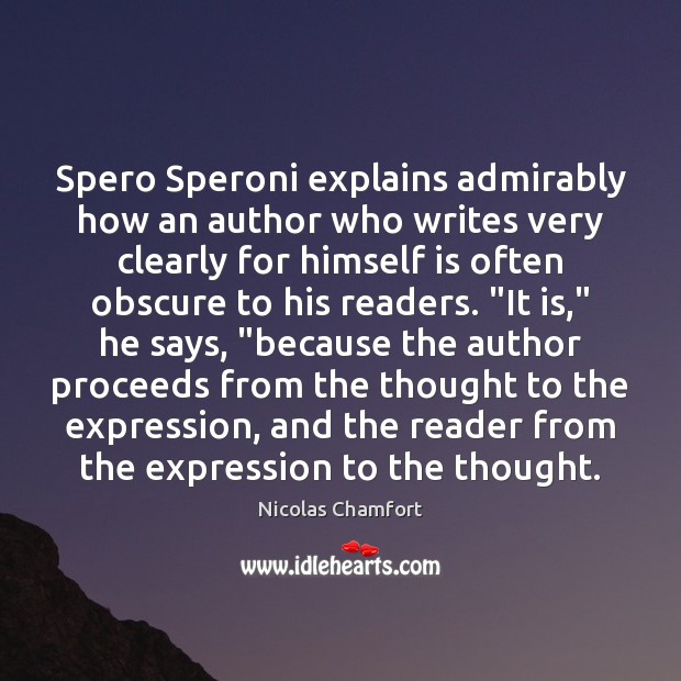 Spero Speroni explains admirably how an author who writes very clearly for Nicolas Chamfort Picture Quote