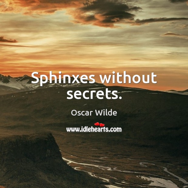 Sphinxes without secrets. Oscar Wilde Picture Quote