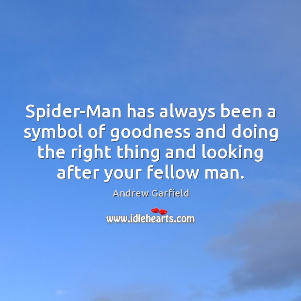 Spider-Man has always been a symbol of goodness and doing the right Andrew Garfield Picture Quote