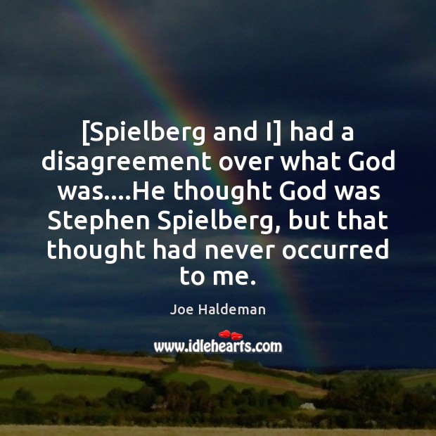 [Spielberg and I] had a disagreement over what God was….He thought Joe Haldeman Picture Quote