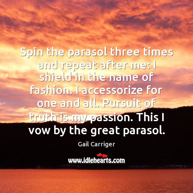 Spin the parasol three times and repeat after me: I shield in Gail Carriger Picture Quote