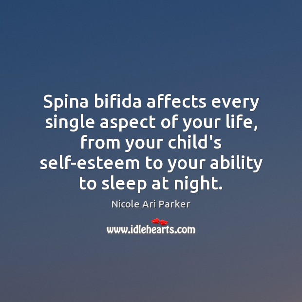 Spina bifida affects every single aspect of your life, from your child’s Nicole Ari Parker Picture Quote
