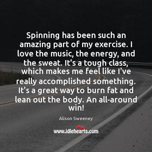 Spinning has been such an amazing part of my exercise. I love Alison Sweeney Picture Quote