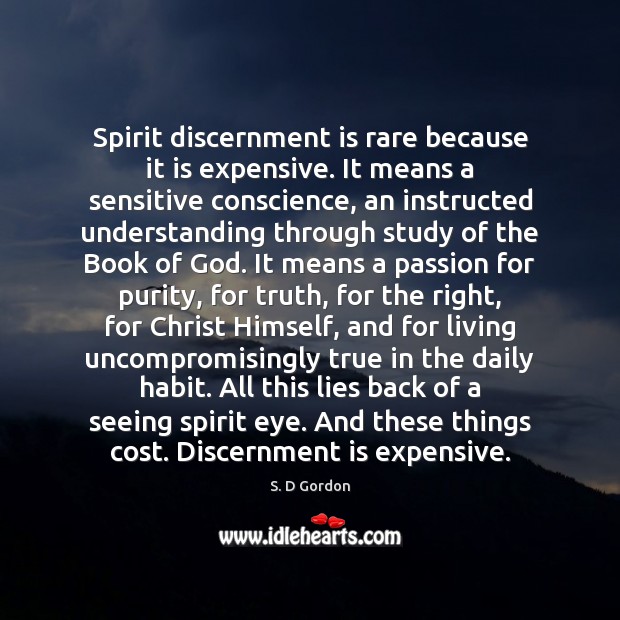 Spirit discernment is rare because it is expensive. It means a sensitive Understanding Quotes Image