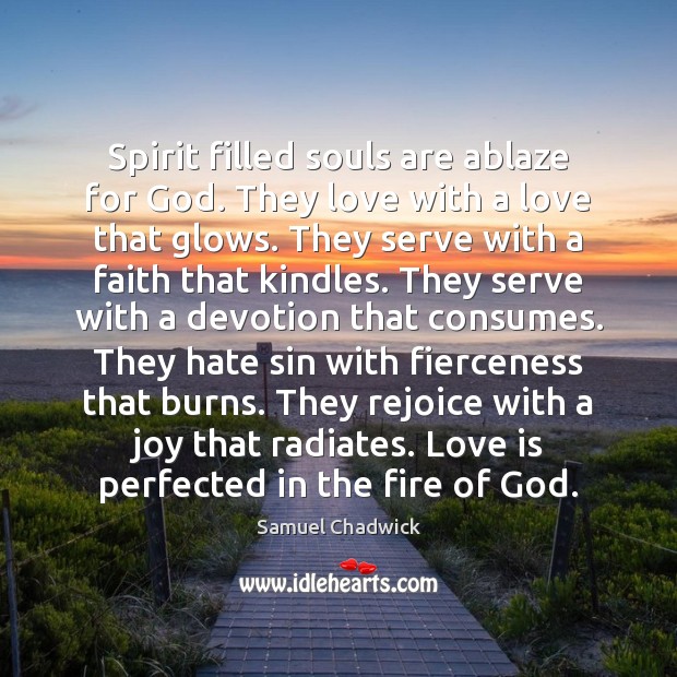 Spirit filled souls are ablaze for God. They love with a love Samuel Chadwick Picture Quote