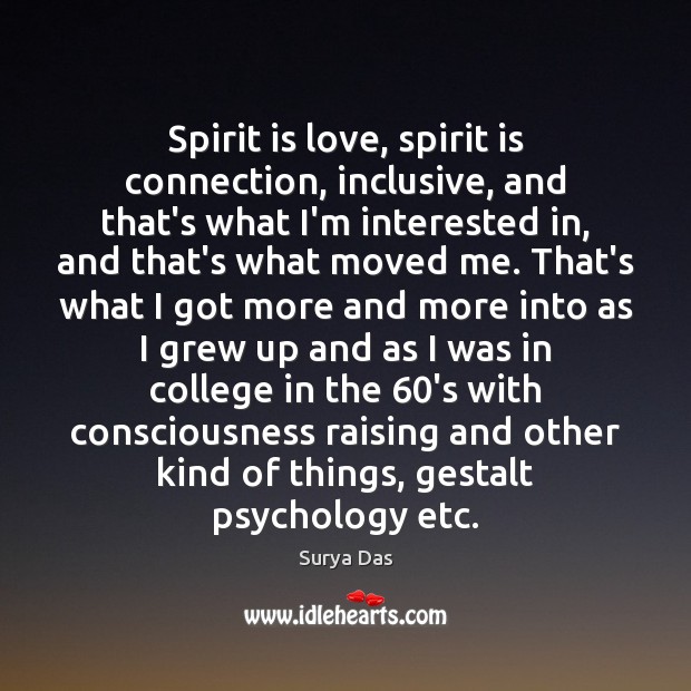Spirit is love, spirit is connection, inclusive, and that’s what I’m interested Surya Das Picture Quote