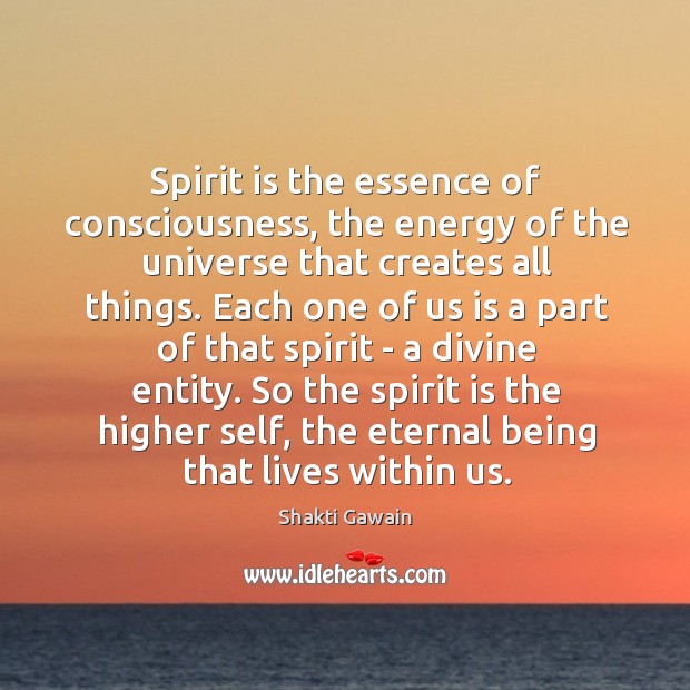 Spirit is the essence of consciousness, the energy of the universe that Shakti Gawain Picture Quote