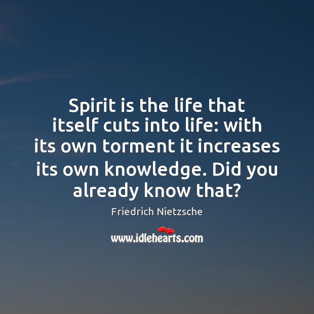 Spirit is the life that itself cuts into life: with its own Image