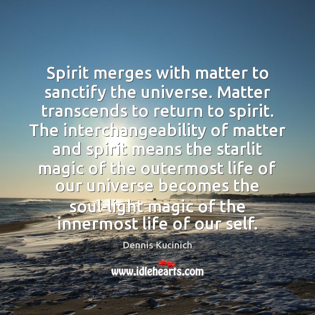 Spirit merges with matter to sanctify the universe. Matter transcends to return Image