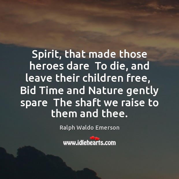 Spirit, that made those heroes dare  To die, and leave their children Image