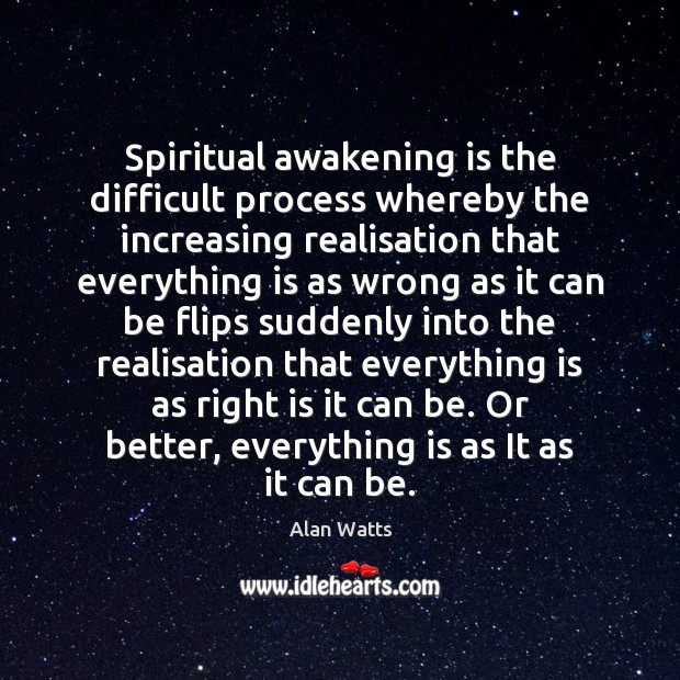 Spiritual awakening is the difficult process whereby the increasing realisation that everything Image