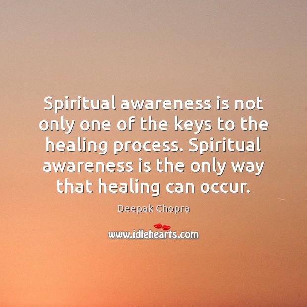 Spiritual awareness is not only one of the keys to the healing 