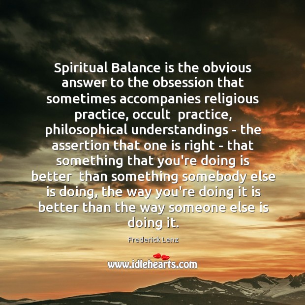 Spiritual Balance is the obvious answer to the obsession that sometimes accompanies Image