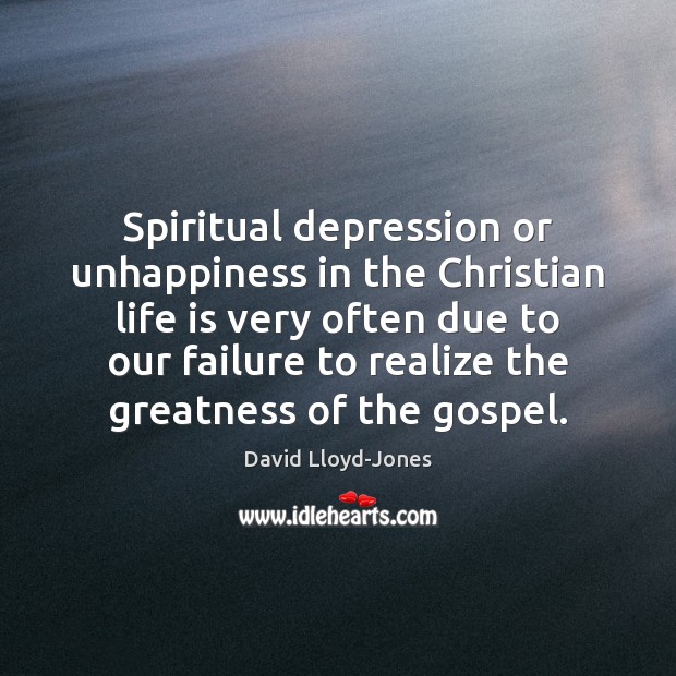 Spiritual depression or unhappiness in the Christian life is very often due David Lloyd-Jones Picture Quote
