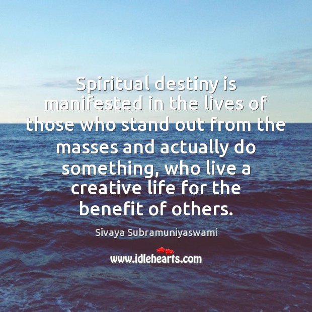 Spiritual destiny is manifested in the lives of those who stand out Sivaya Subramuniyaswami Picture Quote
