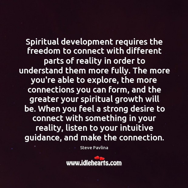 Spiritual development requires the freedom to connect with different parts of reality Steve Pavlina Picture Quote