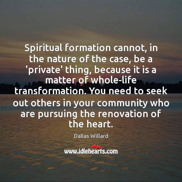 Spiritual formation cannot, in the nature of the case, be a ‘private’ 