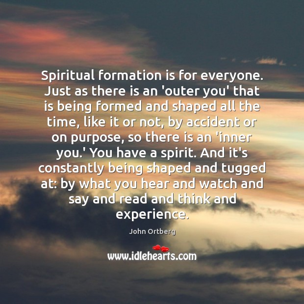 Spiritual formation is for everyone. Just as there is an ‘outer you’ John Ortberg Picture Quote