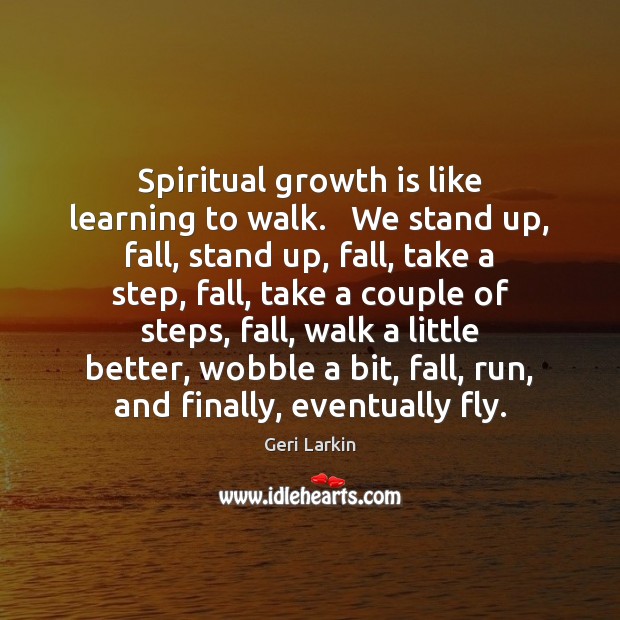 Spiritual growth is like learning to walk.   We stand up, fall, stand Image